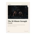 The 30-Minute Strength Guide